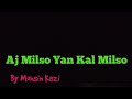 Aj milso yan kal milso by mohsin kazi