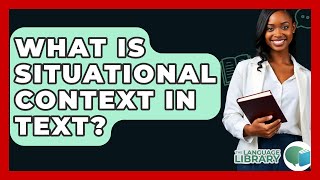 What Is Situational Context In Text  The Language Library