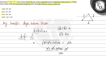 Given that \( \vec{A}+\vec{B}+\vec{C}=0 \) out of three vectors two are equal in magnitude and t...