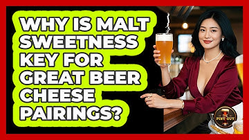 Why Is Malt Sweetness Key For Great Beer Cheese Pairings? - The Pint Guy