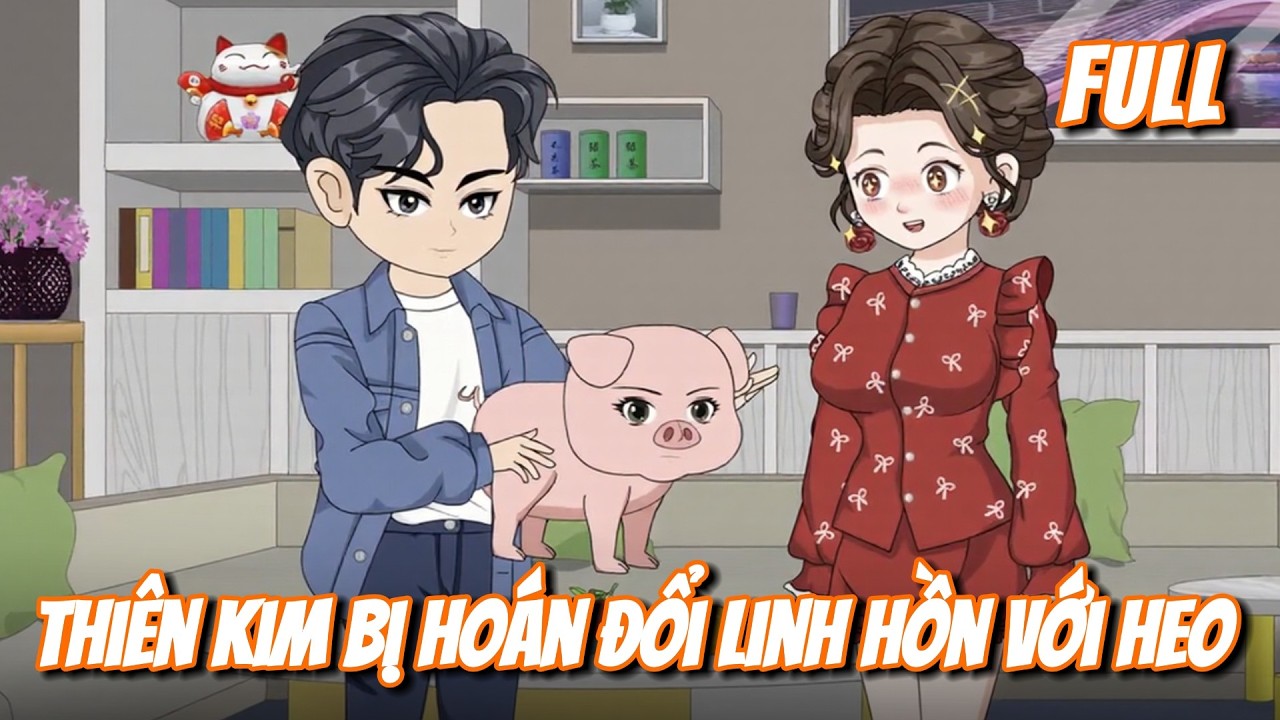 FULL | Thiên Kim Bị Hoán Đổi Linh Hồn Với Heo | Gà Mờ TV