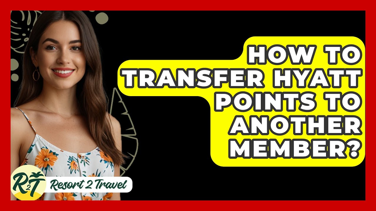 How To Transfer Hyatt Points To Another Member? - Resort 2 Travel
