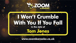 Tom Jones - I Won&#39;t Crumble With You If You Fall - Karaoke Version from Zoom Karaoke