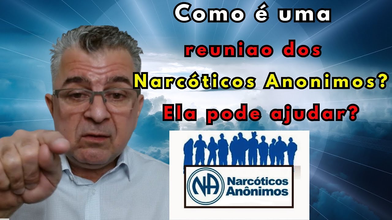 Como funciona uma reuniao do NARCOTICOS ANONIMOS N.A. Ela pode ajudar meu familiar?