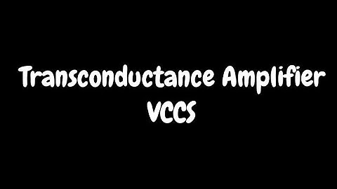 Transconductance Amplifier- VCCS( voltage controlled current source)