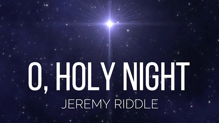 O Holy Night - Jeremy Riddle - Lyric Video