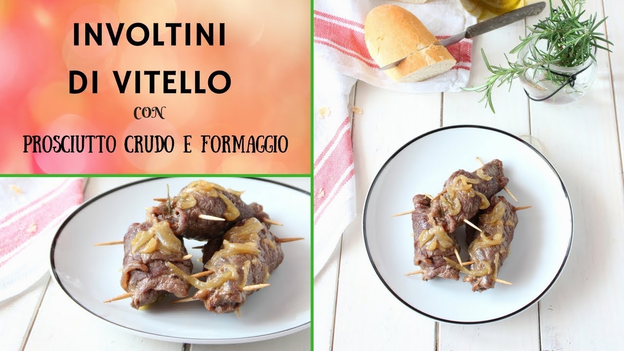 INVOLTINI DI VITELLO CON PROSCIUTTO CRUDO E FORMAGGIO YouTube