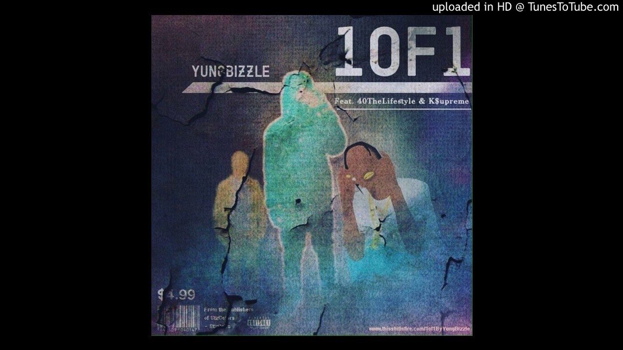 Yung Bizzle - 1 of 1 (feat. K $upreme & 40TheLifestyle)