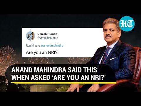 Anand Mahindra wins internet with ‘superb’ reply to ‘Are you an NRI?’ query | Watch