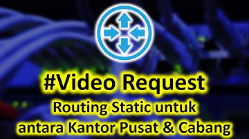 #Video_Request | Routing Static - antara Kantor Pusat & Cabang