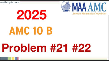 2025 AMC 10B Problems 21 & 22 Solutions