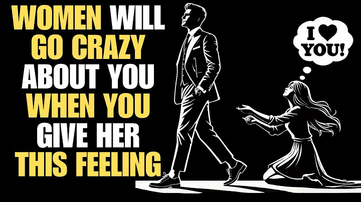 SHE WILL GO CRAZY ABOUT YOU WHEN YOU GIVE HER THIS FEELING! | Stoicism