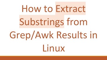 How to Extract Substrings from Grep/Awk Results in Linux