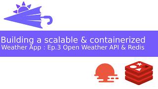 Build a scalable & containerized Weather App :  Ep.3 OpenWeather API & Redis