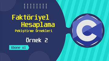 C Programlama Dersi | Faktöriyel Hesaplama | Pekiştirme Örnekleri | Örnek 2