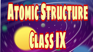 Class 9 - Atomic Structure and Chemical Bonding