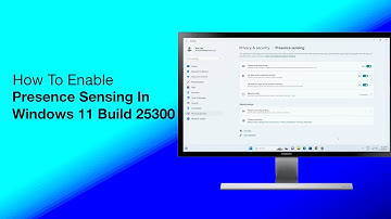 How To Enable Presence Sensing Option In Windows 11 Build 25300