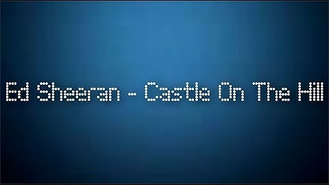 Ed Sheeran - Castle On The Hill (Official Lyrics)