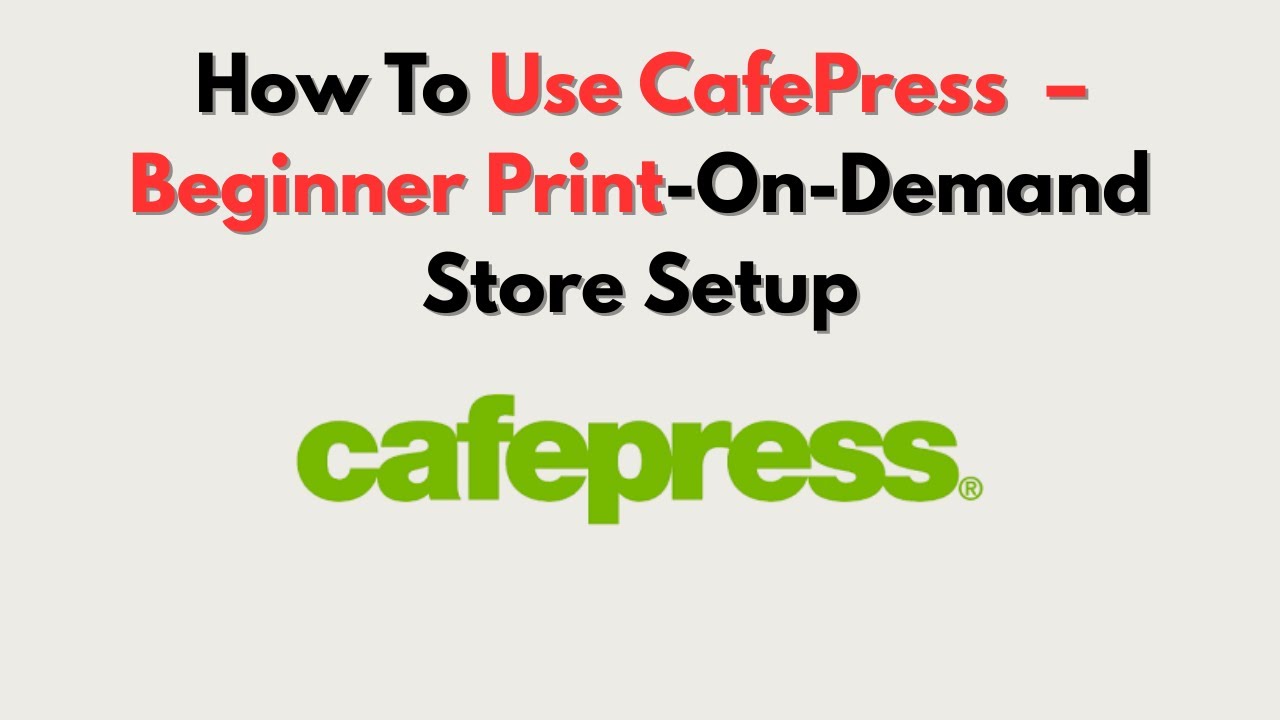 How To Use CafePress  – Beginner Print-On-Demand Store Setup