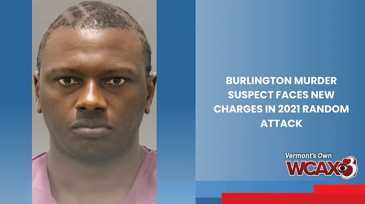 Burlington murder suspect faces new charges in 2021 random attack