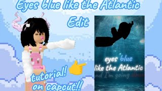 How to DO my EDIT 'eyes blue like the Atlantic' Capcut TUTORIAL! (Sub to @LLiam_  ):3