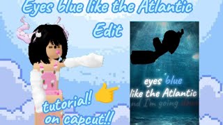 How to DO my EDIT "eyes blue like the Atlantic" Capcut TUTORIAL! (Sub to @LLiam_  ):3