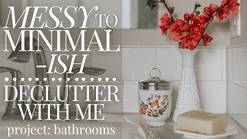 GOODBYE BATHROOM CLUTTER ✌ MESSY TO MINIMAL-ish: Organize & Declutter With Me