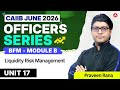 CAIIB June 2026 | CAIIB BFM Module B | UNIT 17 Liquidity Risk Management | Praveen Rana