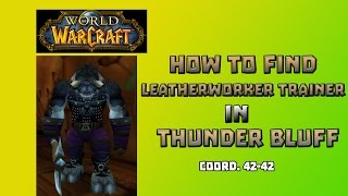 Where is Leatherworking Trainer in Thunder Bluff \ How to Get Leatherworking Trainer