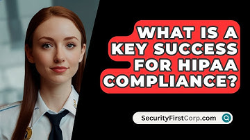 What Is A Key Success For HIPAA Compliance? - SecurityFirstCorp.com