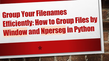 Group Your Filenames Efficiently: How to Group Files by Window and Nperseg in Python