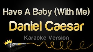 Daniel Caesar  Have A Baby with Me karaoke Version