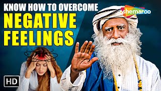 Know How To Overcome Negative Feelings| Sadhguru