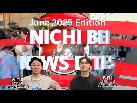 June 2025 Nichi Bei News Bites 