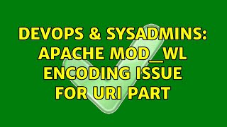 DevOps & SysAdmins: Apache mod_wl encoding issue for URI part