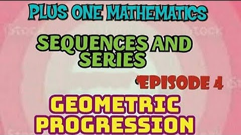 PLUS ONE MATHEMATICS//SEQUENCES AND SERIES//PART 4//GEOMETRIC PROGRESSION