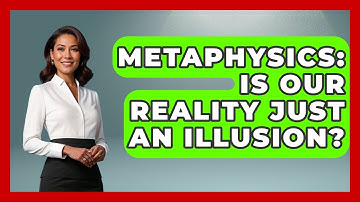 Metaphysics: Is Our Reality Just An Illusion? - Occult Origins Explained