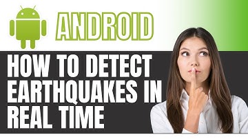 How to Detect Earthquakes in Real time Using Android Phone