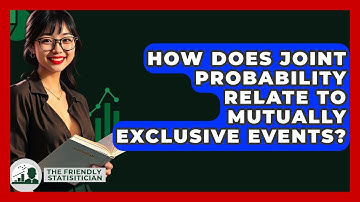 How Does Joint Probability Relate To Mutually Exclusive Events? - The Friendly Statistician