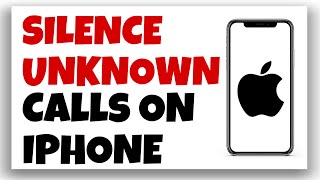 How to Silence Unknown Callers on iPhone 🤫📱 | Privacy and Call Filtering Guide