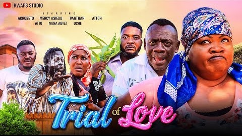 TRIAL OF LOVE - AKROBETO, MERCY ASIEDU, PANTAN, ATTO, NANA AGYEI, VIRUS. 2025 GHANAIAN MOVIES
