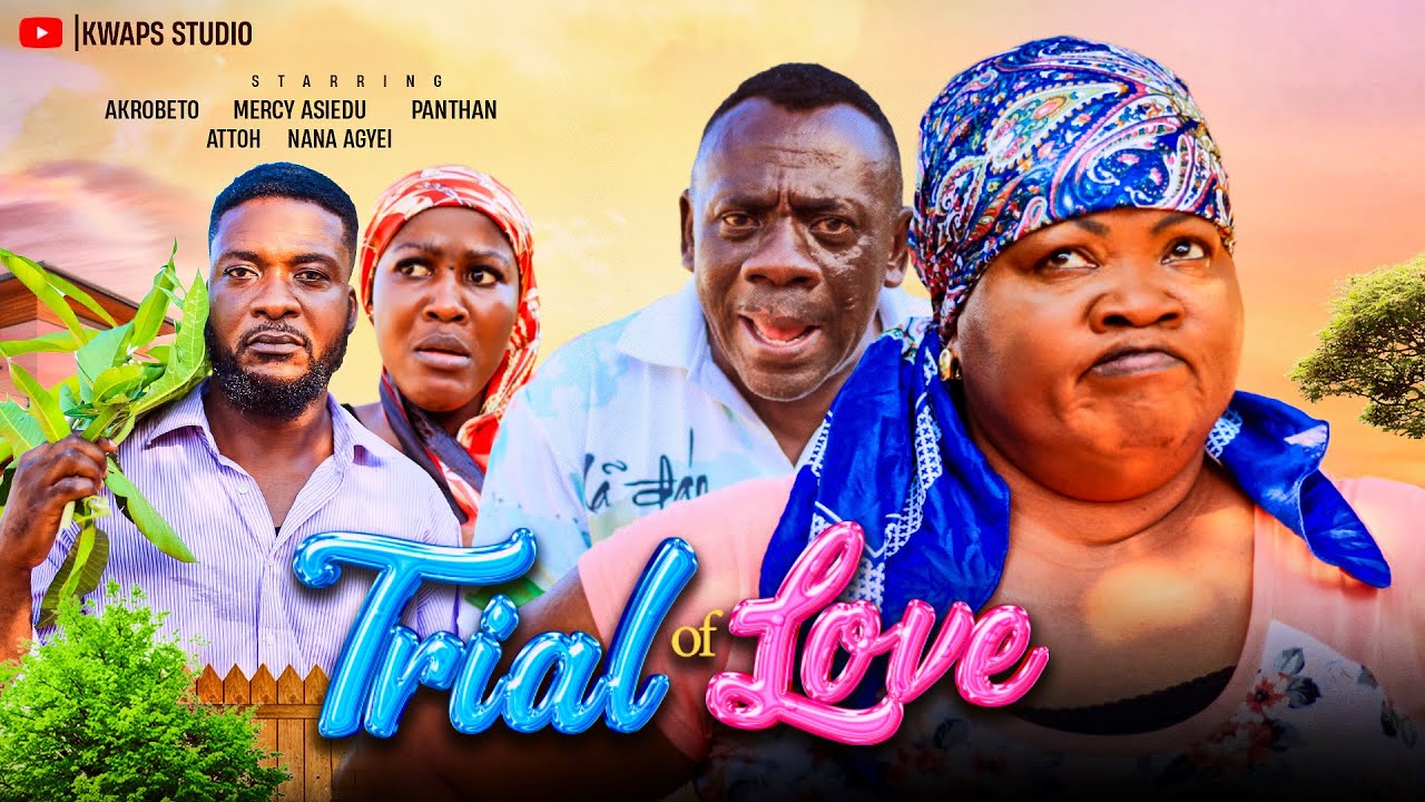 TRIAL OF LOVE - AKROBETO, MERCY ASIEDU, PANTAN, ATTO, NANA AGYEI, VIRUS. 2025 GHANAIAN MOVIES