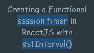 Creating a Functional session timer in ReactJS with setInterval()