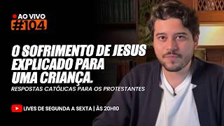 Como explicar o sofrimento de Jesus para uma criança Live #104