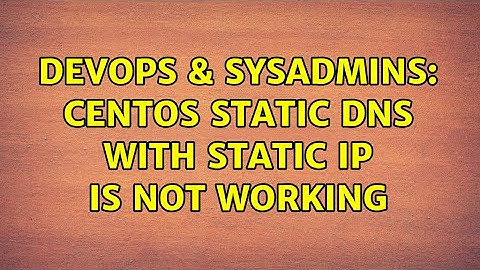 DevOps & SysAdmins: Centos Static DNS with static IP is not working