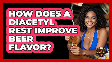 How Does A Diacetyl Rest Improve Beer Flavor? - The Pint Guy