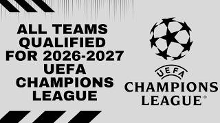 All Teams Qualified for 2026-2027 UEFA Champions League