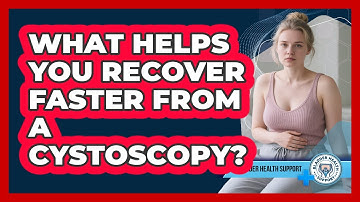 What Helps You Recover Faster From A Cystoscopy? - Bladder Health Support