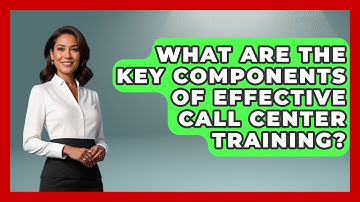 What Are the Key Components of Effective Call Center Training? | Call Center Pro Strategies News