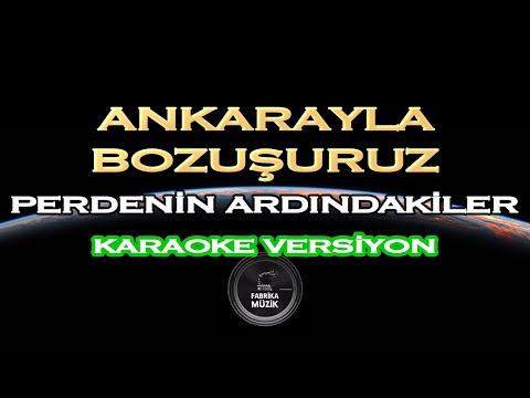 Perdenin Ardındakiler - Ankarayla Bozuşuruz Karaoke